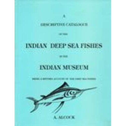 Descriptive Catalogue Of Indian Deep Sea Fishes In The Indian Muscem