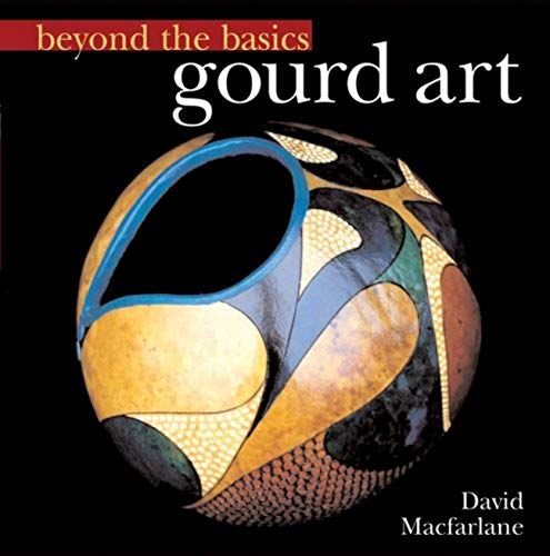Beyond The Basics: Gourd Art (Beyond The Basics (Sterling Publishing))