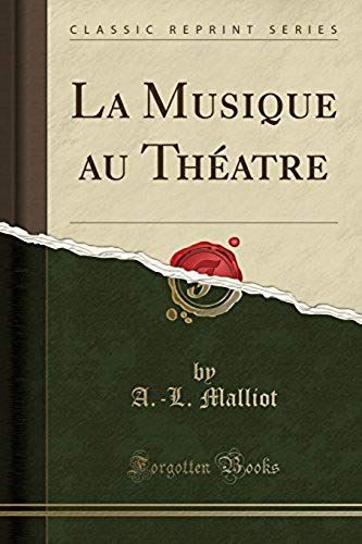 Malliot, A: Musique Au Théatre (Classic Reprint)