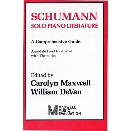 Schumann, Solo Piano Literature: A Comprehensive Guide : Annotated And Evaluated With Thematics