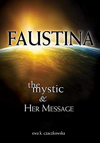 Faustina: The Mystic And Her Message: The Mystic And Her Message
