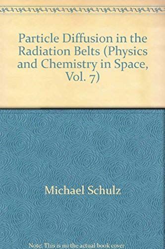 Particle Diffusion In The Radiation Belts (Physics And Chemistry In Space, Vol. 7)