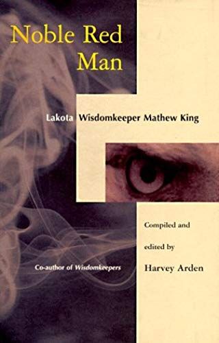 Noble Red Man: Lakota Wisdomkeeper Mathew King