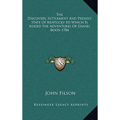 The Discovery, Settlement And Present State Of Kentucky To Which Is Added The Adventures Of Daniel Boon 1784