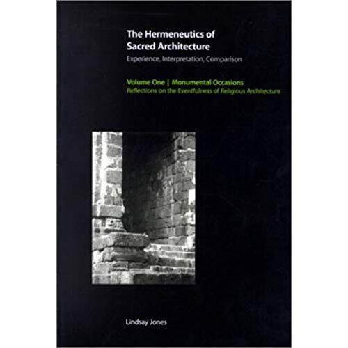 The Hermeneutics Of Sacred Architecture: Experience, Interpretation, Comparison, Volume 1: Monumental Occasions: Reflections On The Eventfulness Of ... (Religions Of The World (Harvard))