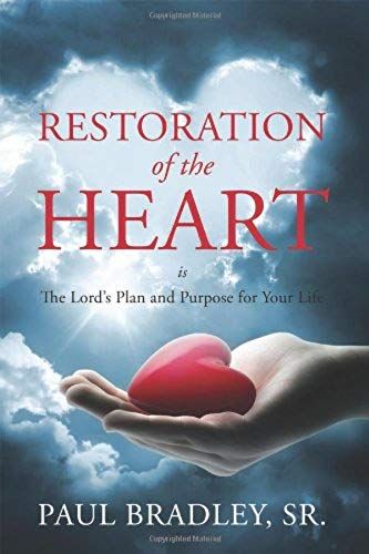 Restoration Of The Heart Is The Lord's Plan And Purpose For Your Life