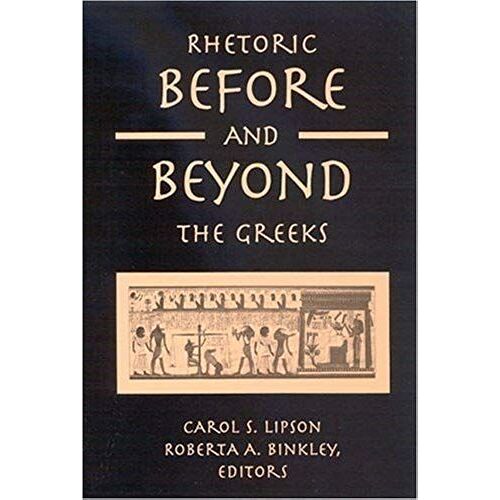 Rhetoric Before And Beyond The Greeks: 1st (First) Edition