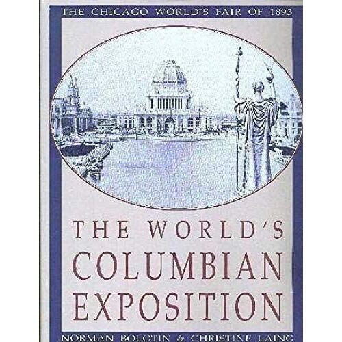 The World's Columbian Exposition: The Chicago World's Fair Of 1893