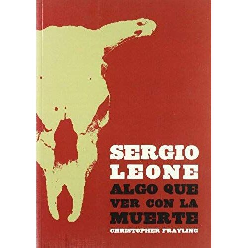 Frayling, C: Sergio Leone : Algo Que Ver Con La Muerte
