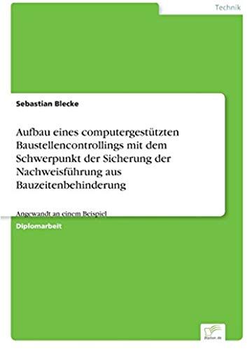 Aufbau Eines Computergestützten Baustellencontrollings Mit Dem Schwerpunkt Der Sicherung Der Nachweisführung Aus Bauzeitenbehinderung