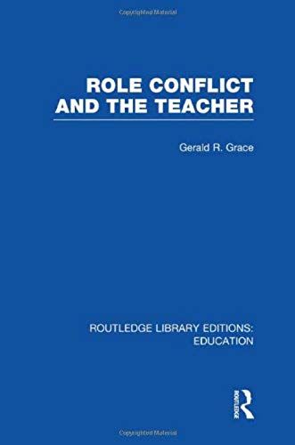 Role Conflict And The Teacher (Rle Edu N) (Routledge Library Editions: Education)