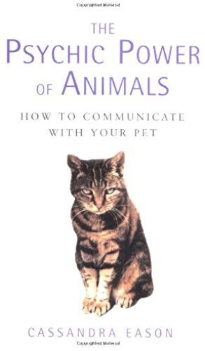The Psychic Power Of Animals: How To Communicate With Your Pet