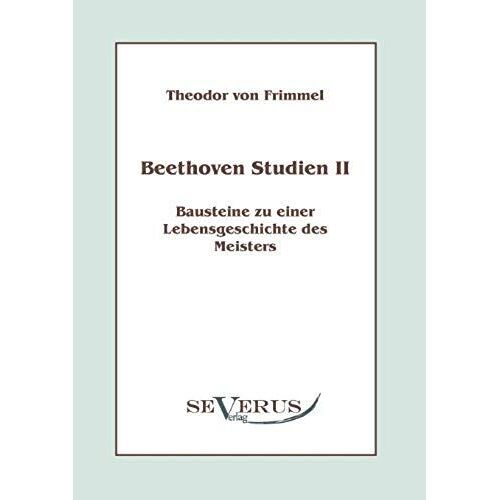 Beethoven Studien Ii - Bausteine Zu Einer Lebensgeschichte Des Meisters