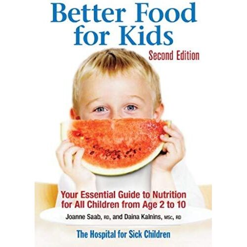 Better Food For Kids: Your Essential Guide To Nutrition For All Children From Age 2 To 10