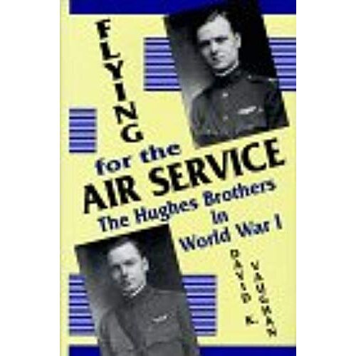 Flying For The Air Service: The Hughes Brothers In World War I