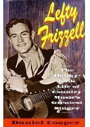 Lefty Frizzell: The Honky-Tonk Life Of Country Music's Greatest Singer