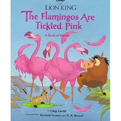 Lion King, The - The Flamingos Are Tickled Pink: A Book Of Idioms