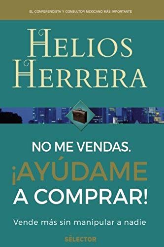 No Me Vendas. Ayudame A Comprar