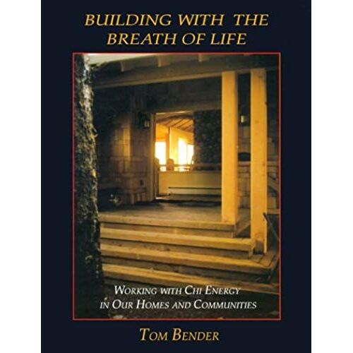 Building With The Breath Of Life: Working With Chi Energy In Our Homes And Communities