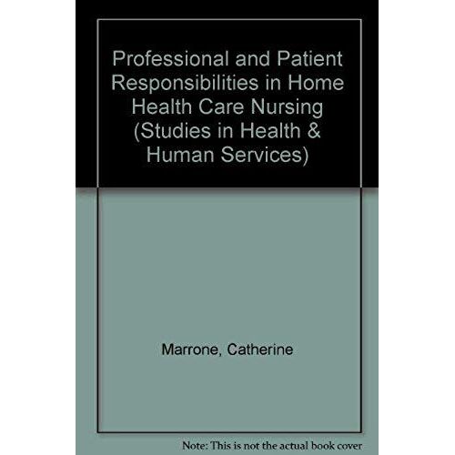 Professional And Patient Responsibilities In Home Health Care Nursing (Studies In Health And Human Services)