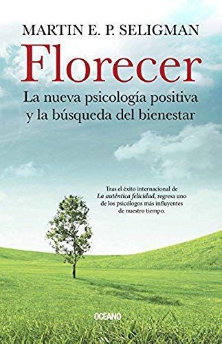 Florecer: La Nueva Psicologia Positiva Y La Busqueda Del Bienestar