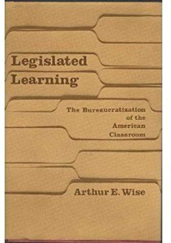 Legislated Learning: The Bureaucratization Of The American Classroom
