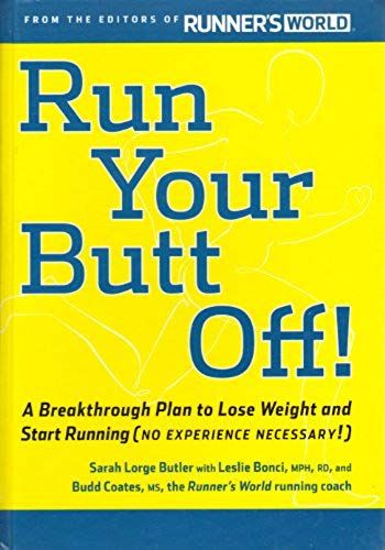 Run Your Butt Off!: A Breakthrough Plan To Lose Weight And Start Running (No Experience Necessary!)