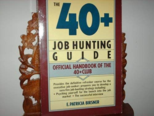 The 40+ Job-Hunting Guide: Official Handbook Of The 40+ Club