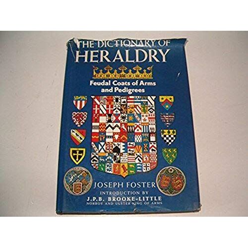 Dictionary Of Heraldry: Feudal Coats Of Arms And Pedigrees