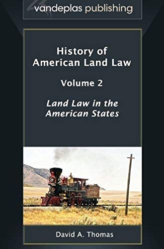 History Of American Land Law - Volume 2: Land Law In The American States