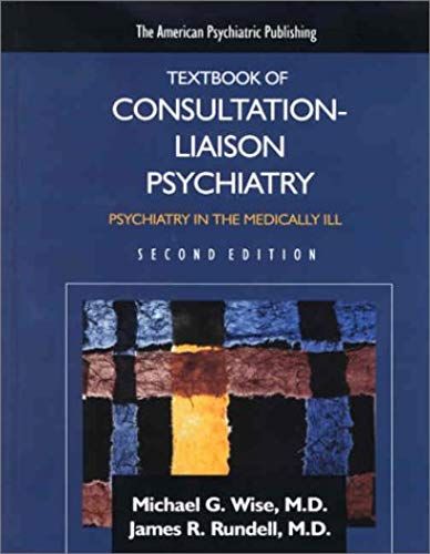 The American Psychiatric Press Textbook Of Consultation-Liaison Psychiatry: Psychiatry In The Medically Ill
