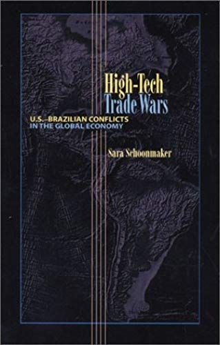 High-Tech Trade Wars: U.S.-Brazilian Conflicts In The Global Economy (Pitt Latin American Series)