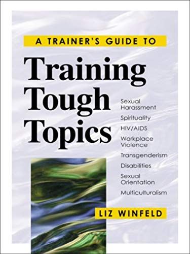 A Trainer's Guide To Training Tough Topics (Trainer's Workshop)