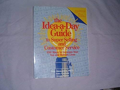 The Idea-A-Day Guide To Super Selling And Customer Service: 250 Ways To Increase Your Top And Bottom Lines