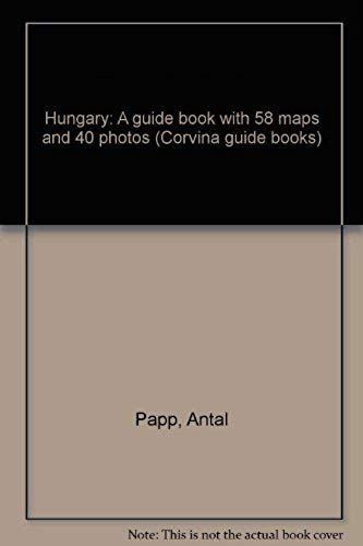 Hungary: A Guide Book With 58 Maps And 40 Photos (Corvina Guide Books)