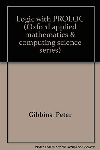 Logic With Prolog (Oxford Applied Mathematics And Computing Science Series)