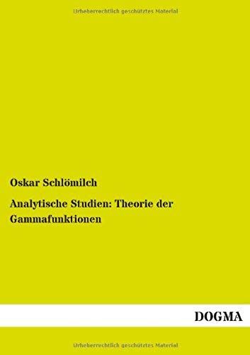 Analytische Studien: Theorie Der Gammafunktionen