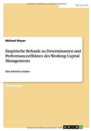 Empirische Befunde Zu Determinanten Und Performanceeffekten Des Working Capital Managements