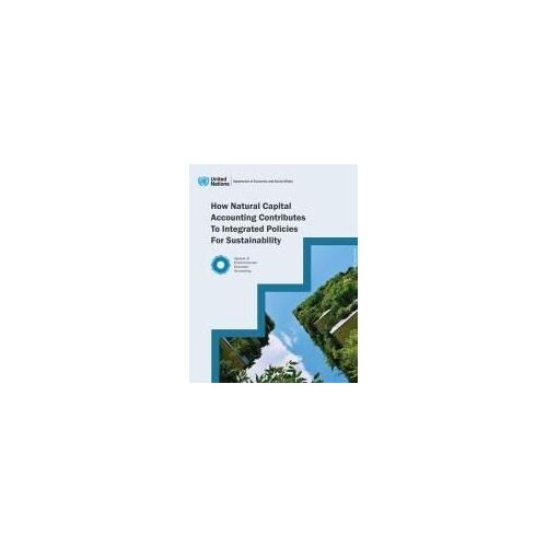 How Natural Capital Accounting Contributes To Integrated Policies For Sustainability