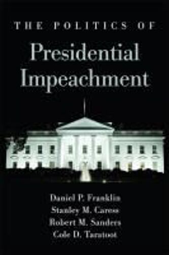 The Politics Of Presidential Impeachment