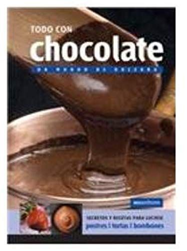 Todo Con Chocolate/ Everything With Chocolate: Un Mundo De Dulzura (Spanish Edition)