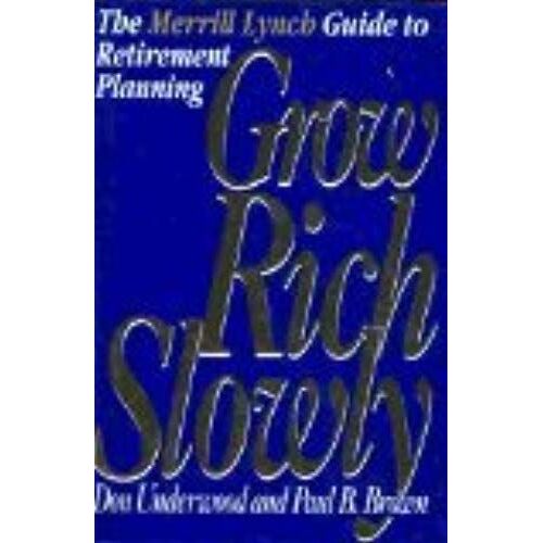 Grow Rich Slowly: The Merrill Lynch Guide To Retirement Planning