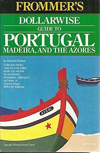 Dollarwise Guide To Portugal, Madeira And Azores 1984-85