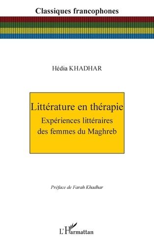 Littérature En Thérapie - Expériences Littéraires Des Femmes Du Maghreb