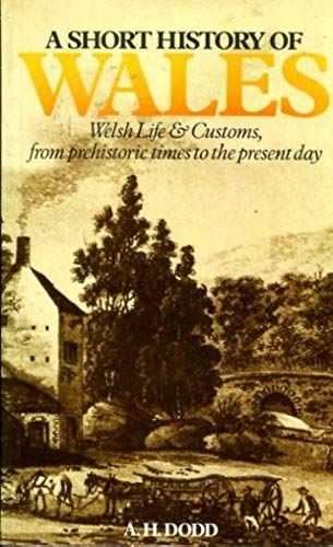 A Short History Of Wales: Welsh Life And Customs From Prehistoric Times To The Present Day