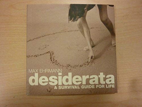 Desiderata - A Survival Guide For Life