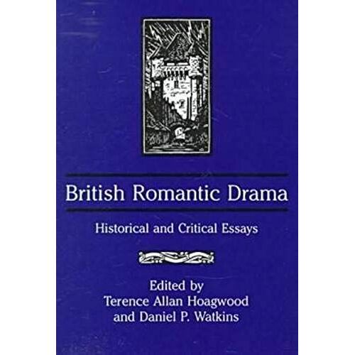 British Romantic Drama: Historical And Critical Essays