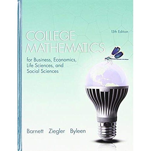 College Mathematics For Business, Economics, Life Sciences, And Social Sciences