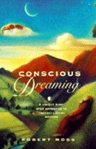 Conscious Dreaming: A Unique Nine-Step Approach To Understanding Dreams