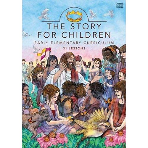 The Story For Children: Early Elementary Curriculum: 31 Lessons